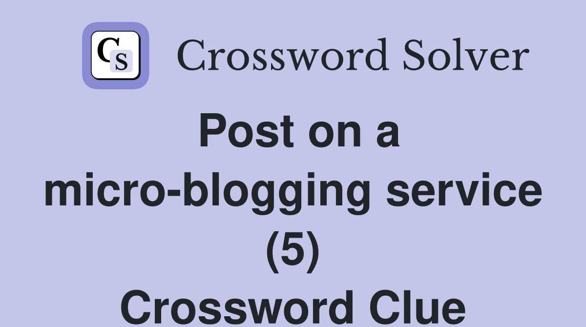 Post on a microblogging service (5) Crossword Clue Answers